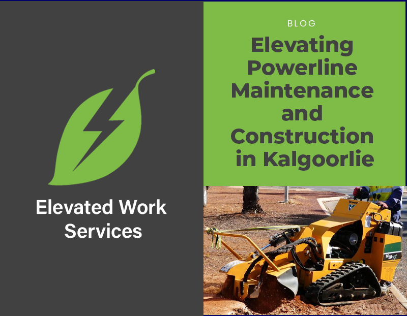 Elevating Powerline Maintenance and Construction in Kalgoorlie with Elevated Work Services: A Comprehensive Overview